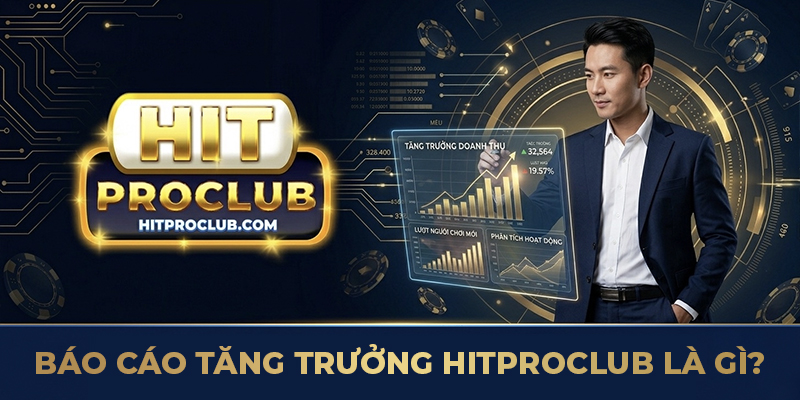 Báo cáo tăng trưởng Hitproclub