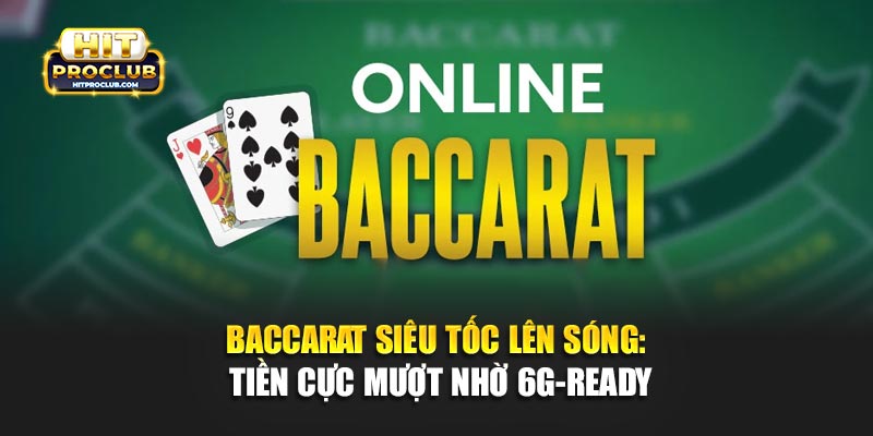 Baccarat Siêu Tốc Lên Sóng: Tiền Cực Mượt Nhờ 6G-Ready