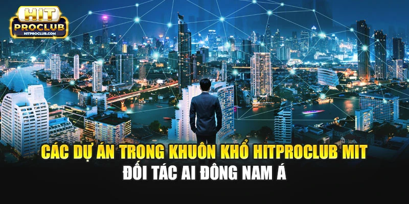 Các dự án trong khuôn khổ Hitproclub MIT đối tác AI Đông Nam Á