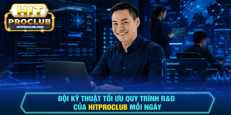 Đội kỹ thuật tối ưu quy trình R&D của Hitproclub mỗi ngày