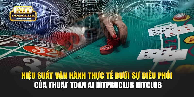 Hiệu suất vận hành thực tế dưới sự điều phối của thuật toán AI Hitproclub 