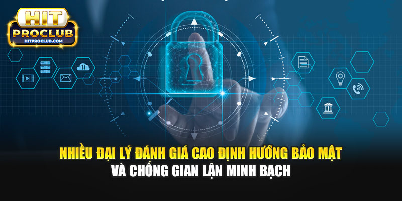 Nhiều đại lý đánh giá cao định hướng bảo mật và chống gian lận minh bạch