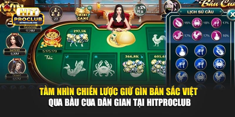 Tầm nhìn chiến lược giữ gìn bản sắc Việt qua Bầu Cua dân gian tại Hitproclub