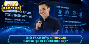Triết Lý Xây Dựng Hitproclub: Huân Ca Tạo Ra Điều Gì Khác Biệt?