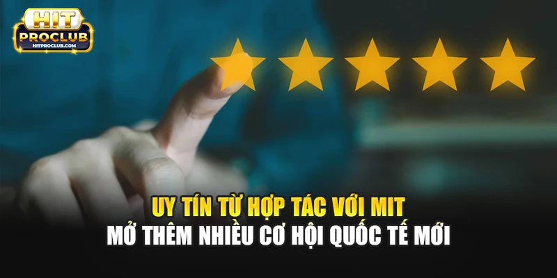 Uy tín từ hợp tác với MIT mở thêm nhiều cơ hội quốc tế mới