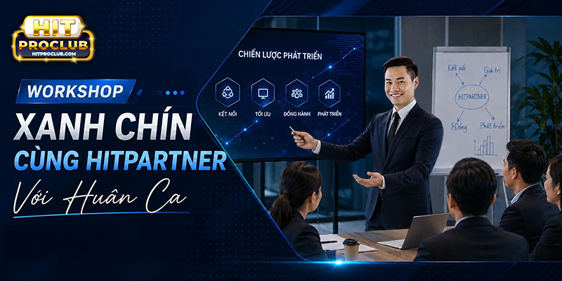 Workshop “Xanh Chín Cùng Hitpartner” Với Huân Ca