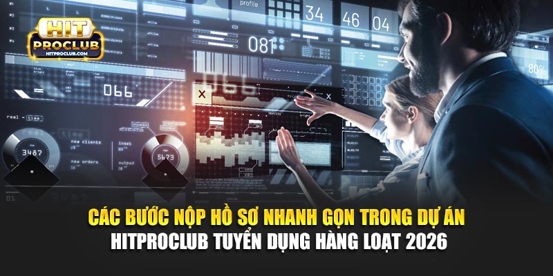 Các bước nộp hồ sơ nhanh gọn trong dự án Hitproclub tuyển dụng hàng loạt 2026