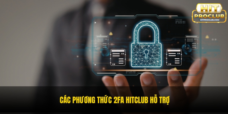 Các phương thức 2FA Hitclub hỗ trợ