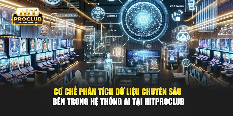 Cơ chế phân tích dữ liệu chuyên sâu bên trong hệ thống AI tại Hitproclub