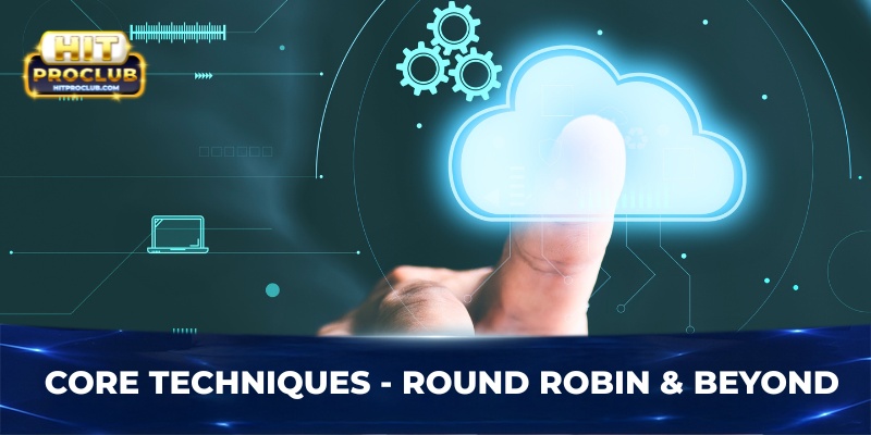 Core techniques - Round robin & beyond