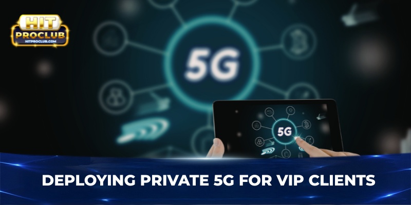 Deploying private 5G for VIP clients