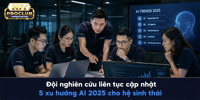 Đội nghiên cứu liên tục cập nhật 5 xu hướng AI 2025 cho hệ sinh thái