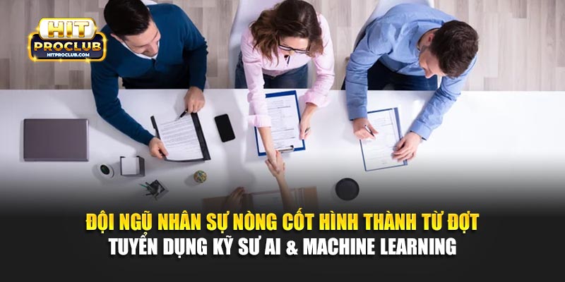 Đội ngũ nhân sự nòng cốt hình thành từ đợt tuyển dụng kỹ sư AI & Machine Learning 