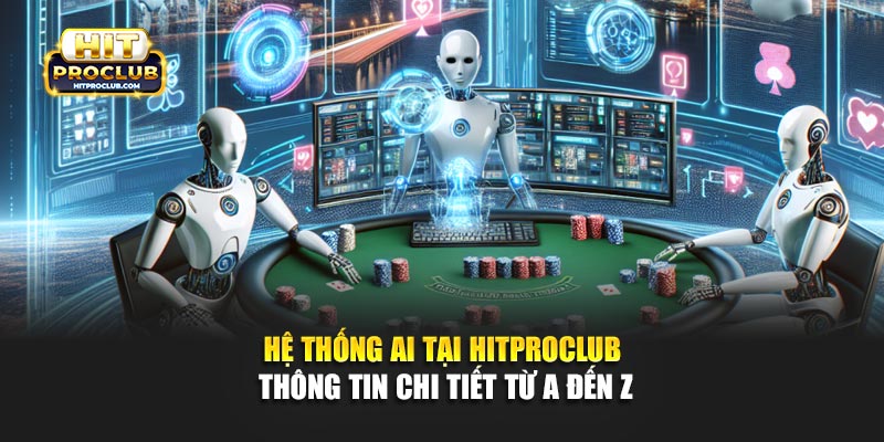 Hệ Thống AI Tại Hitproclub - Thông Tin Chi Tiết Từ A Đến Z