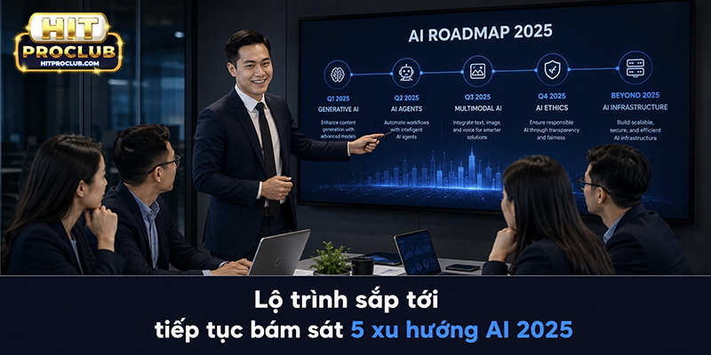 Lộ trình sắp tới tiếp tục bám sát 5 xu hướng AI 2025