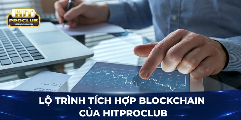 Lộ trình tích hợp Blockchain của Hitproclub