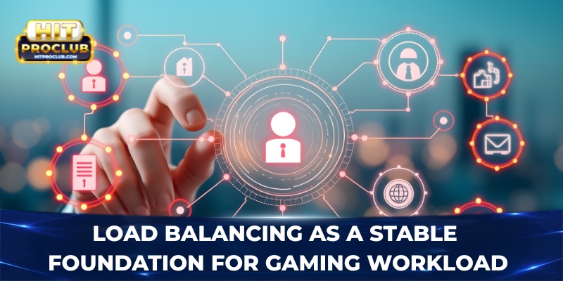 Load balancing as a stable foundation for gaming workload