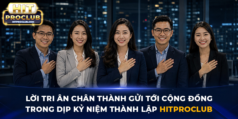 Lời tri ân chân thành gửi tới cộng đồng trong dịp kỷ niệm thành lập Hitproclub