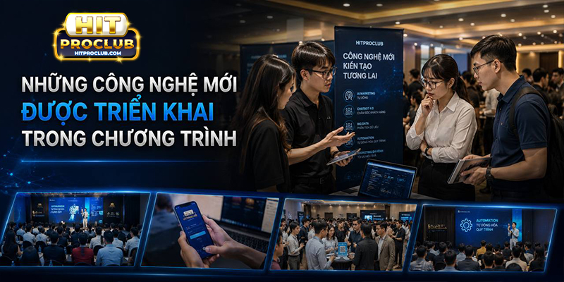 Những công nghệ mới được triển khai trong chương trình