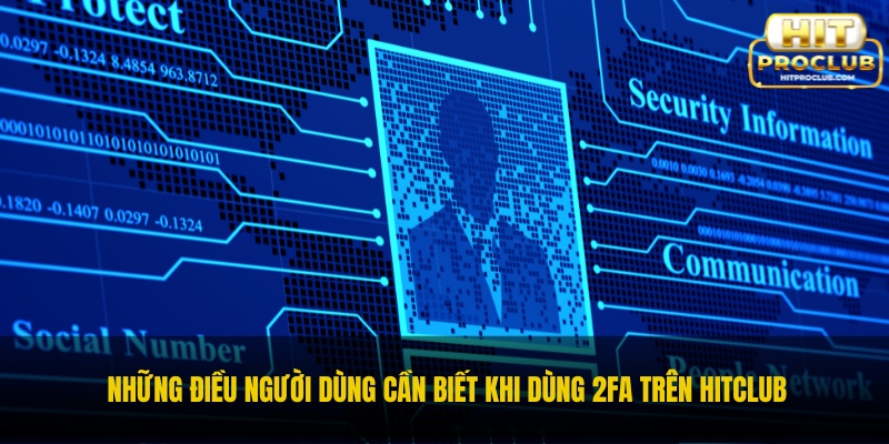 Những điều người dùng cần biết khi dùng 2FA trên Hitclub
