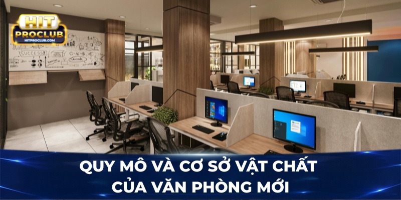 Quy mô và cơ sở vật chất của văn phòng mới