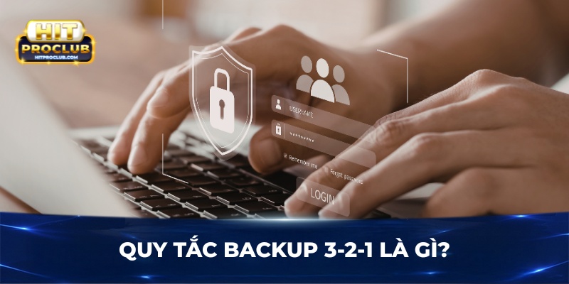 Quy tắc backup 3-2-1 là gì?