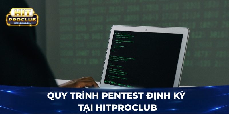 Quy trình Pentest định kỳ tại Hitproclub
