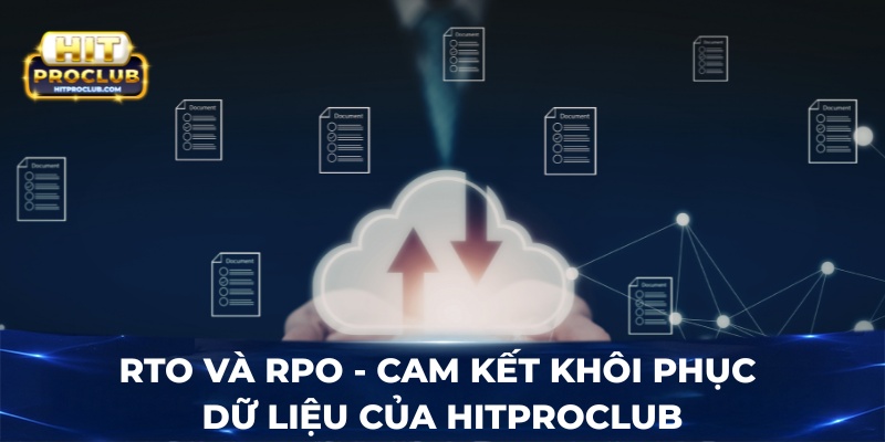 RTO và RPO - Cam kết khôi phục dữ liệu của Hitproclub