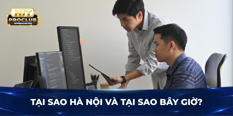 Tại sao Hà Nội và tại sao bây giờ?