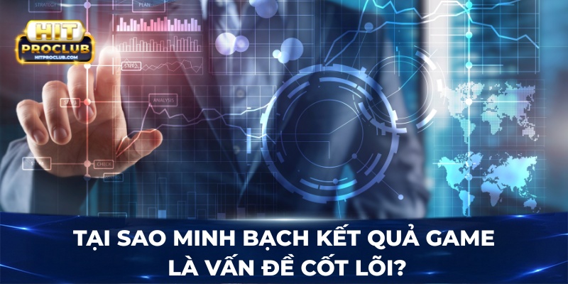 Tại sao minh bạch kết quả game là vấn đề cốt lõi?