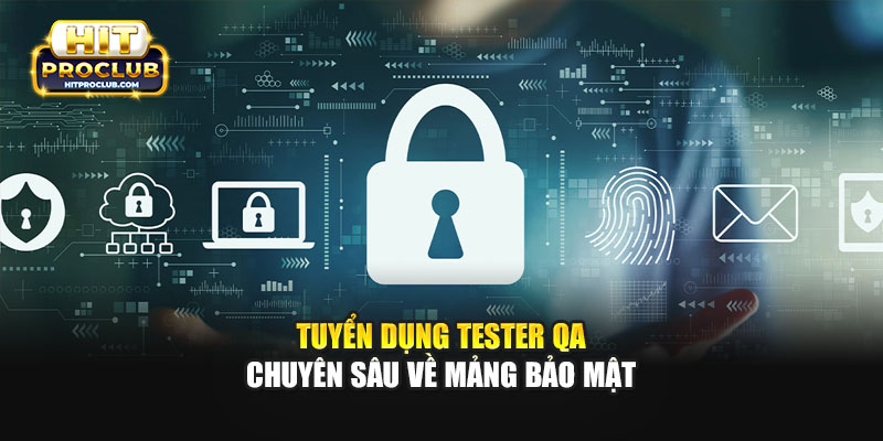 Tuyển Dụng Tester QA Chuyên Sâu Về Mảng Bảo Mật