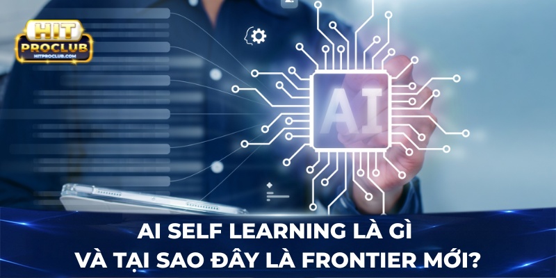 AI Self Learning là gì và tại sao đây là frontier mới?