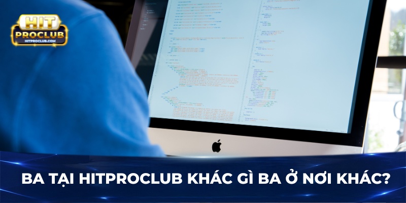 BA tại Hitproclub khác gì BA ở nơi khác?