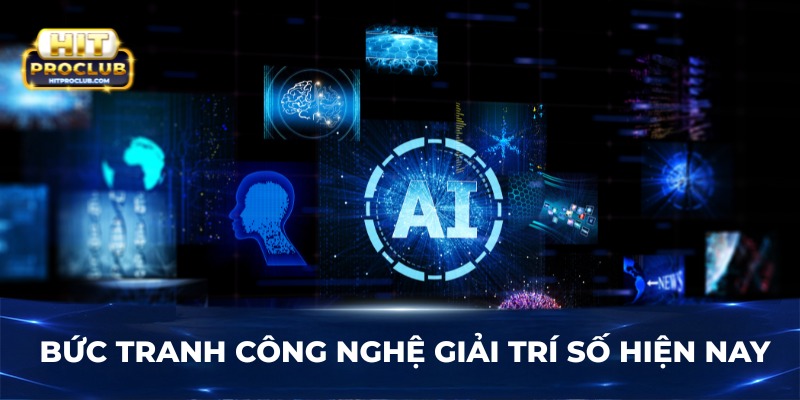 Bức tranh công nghệ giải trí số hiện nay