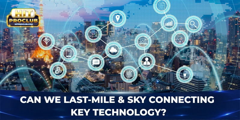 Can we last-mile & sky connecting key technology?