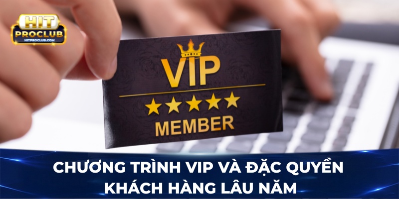 Chương trình VIP và đặc quyền khách hàng lâu năm