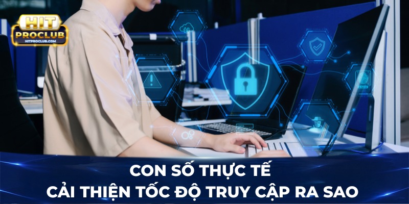 Con số thực tế - Cải thiện tốc độ truy cập ra sao?