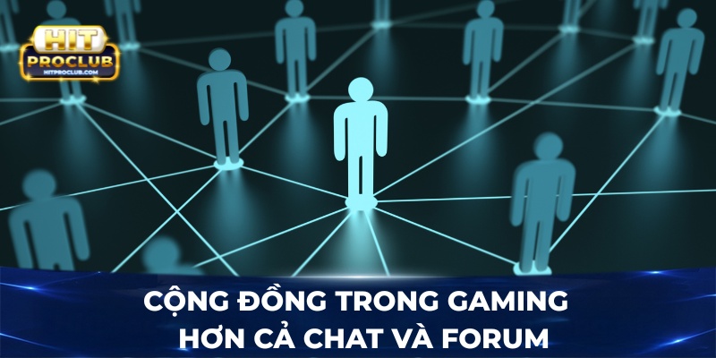 Cộng đồng trong gaming - Hơn cả chat và forum