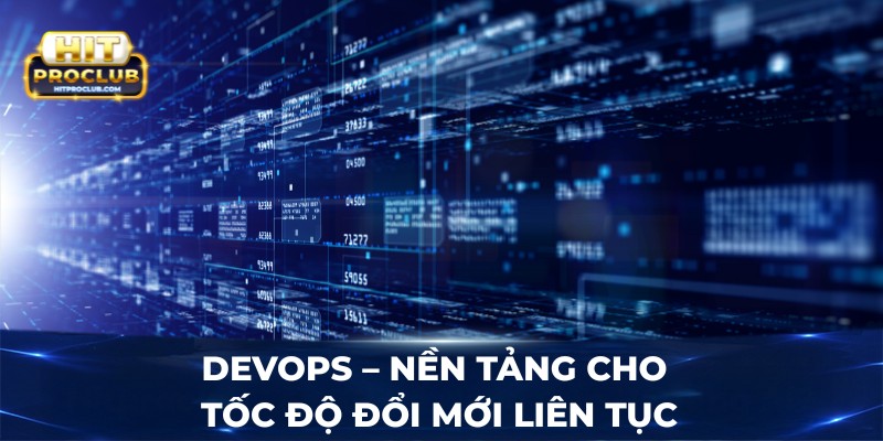 DevOps - Nền tảng cho tốc độ đổi mới liên tục