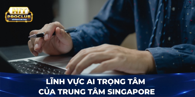 Lĩnh vực AI trọng tâm của trung tâm Singapore