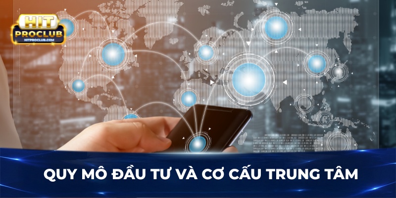 Quy mô đầu tư và cơ cấu trung tâm