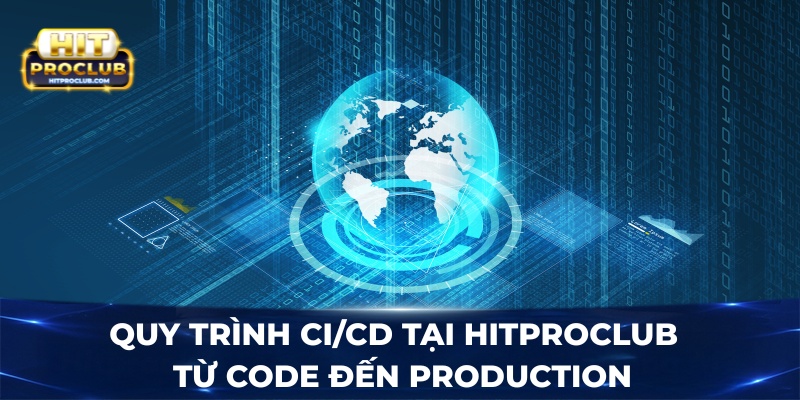 Quy trình CI/CD tại Hitproclub - Từ code đến production