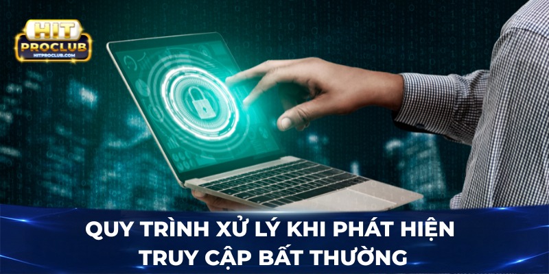 Quy trình xử lý khi phát hiện truy cập bất thường