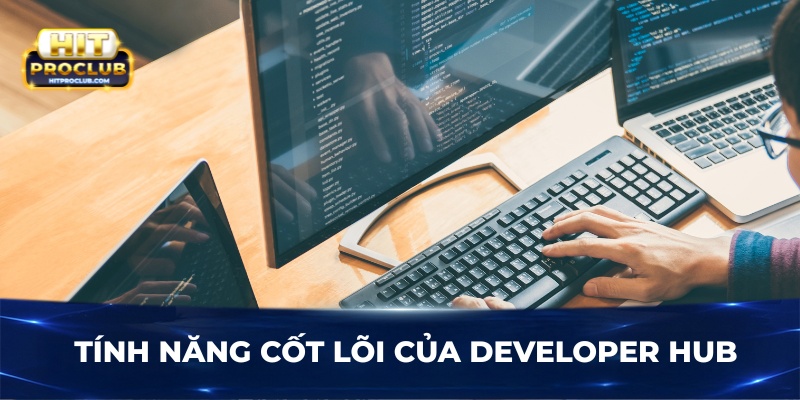 Tính năng cốt lõi của Developer Hub