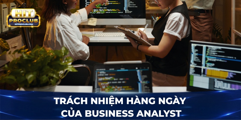 Trách nhiệm hàng ngày của Business Analyst