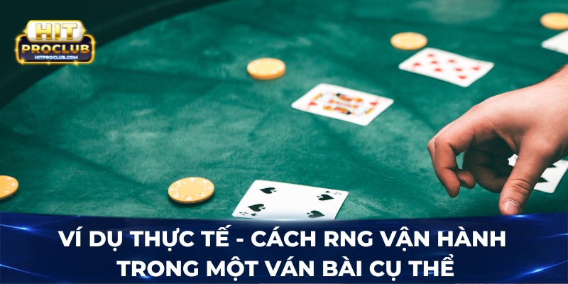 Ví dụ thực tế -  Cách RNG vận hành trong một ván bài cụ thể