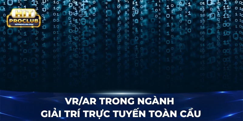 VR/AR trong ngành giải trí trực tuyến toàn cầu