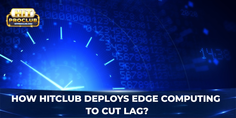 How Hitclub deploys edge computing to cut lag