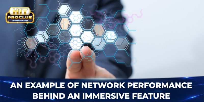 An example of network performance behind an immersive feature