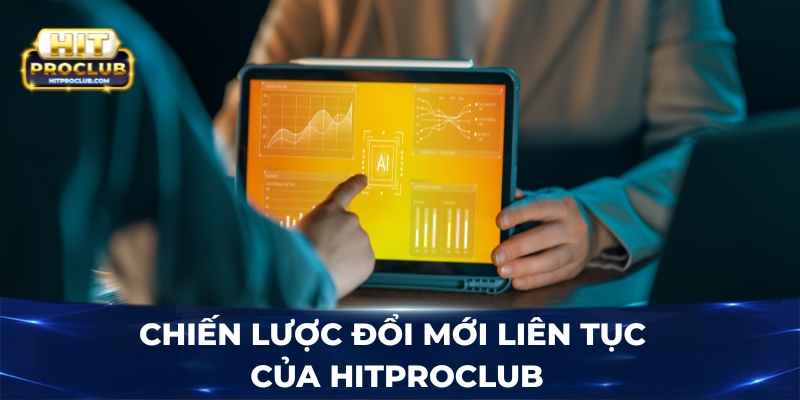Chiến lược đổi mới liên tục của Hitproclub